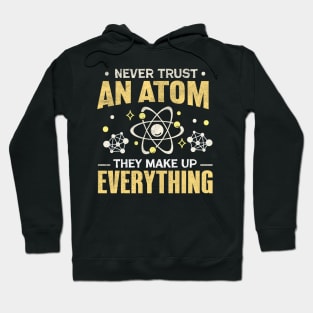 Never Trust An Atom They Make Up Everything Hoodie